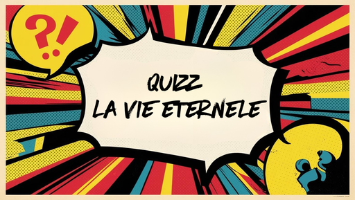 Quizz sur la vie éternelle